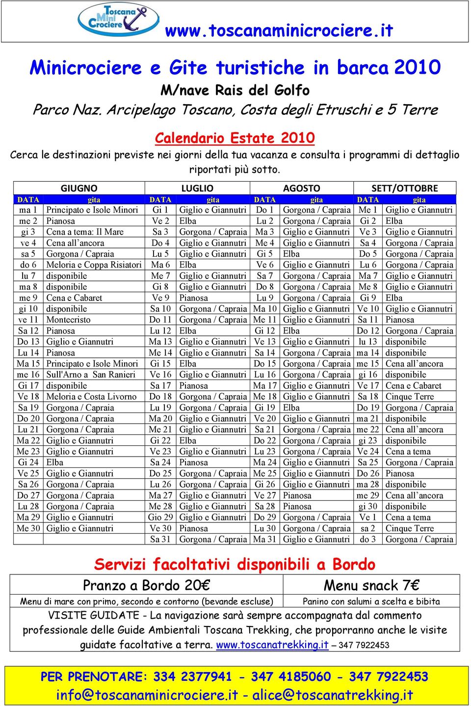 GIUGNO LUGLIO AGOSTO SETT/OTTOBRE DATA gita DATA gita DATA gita DATA gita ma 1 Principato e Isole Minori Gi 1 Giglio e Giannutri Do 1 Gorgona / Capraia Me 1 Giglio e Giannutri me 2 Pianosa Ve 2 Elba