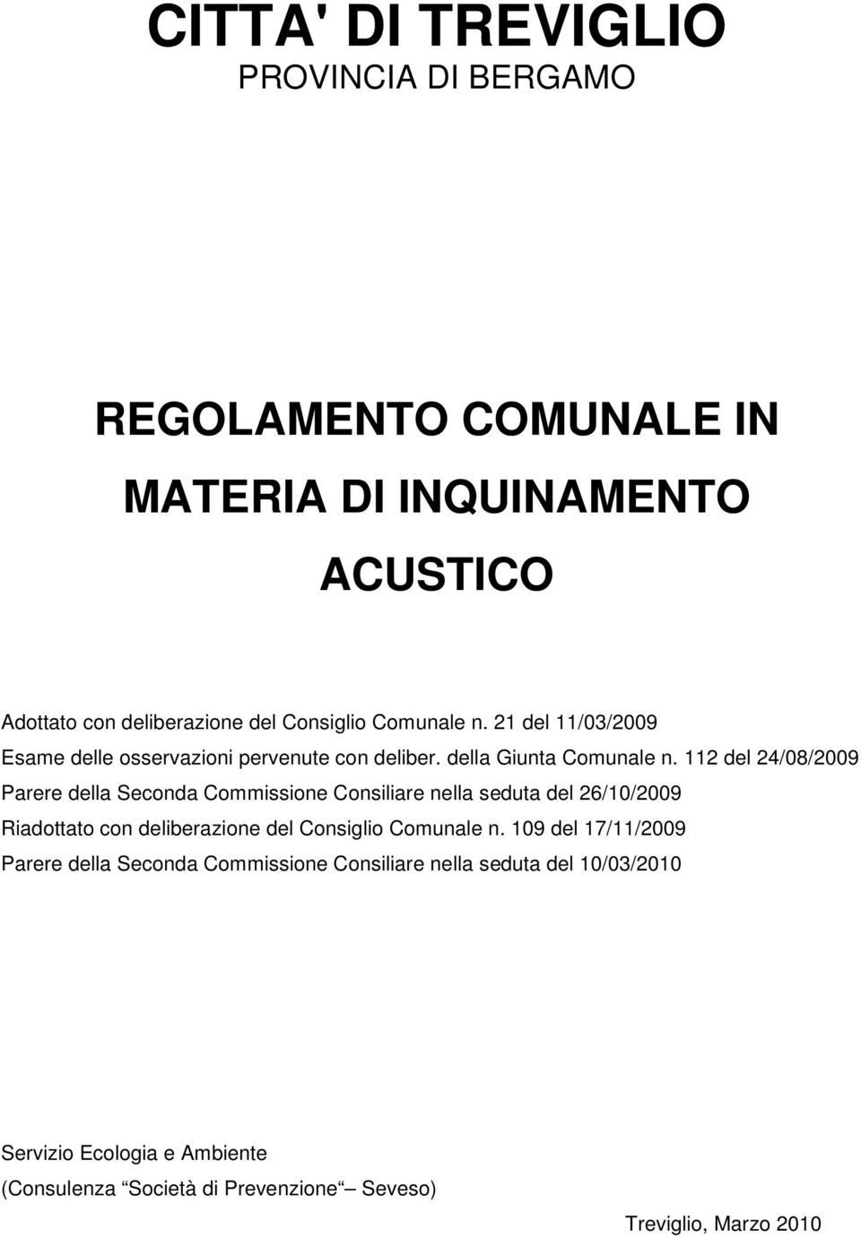 112 del 24/08/2009 Parere della Seconda Commissione Consiliare nella seduta del 26/10/2009 Riadottato con deliberazione del Consiglio Comunale