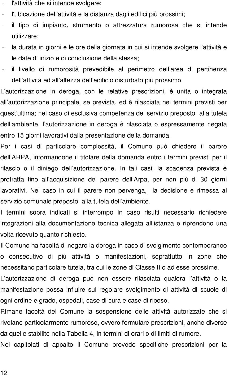 pertinenza dell attività ed all altezza dell edificio disturbato più prossimo.