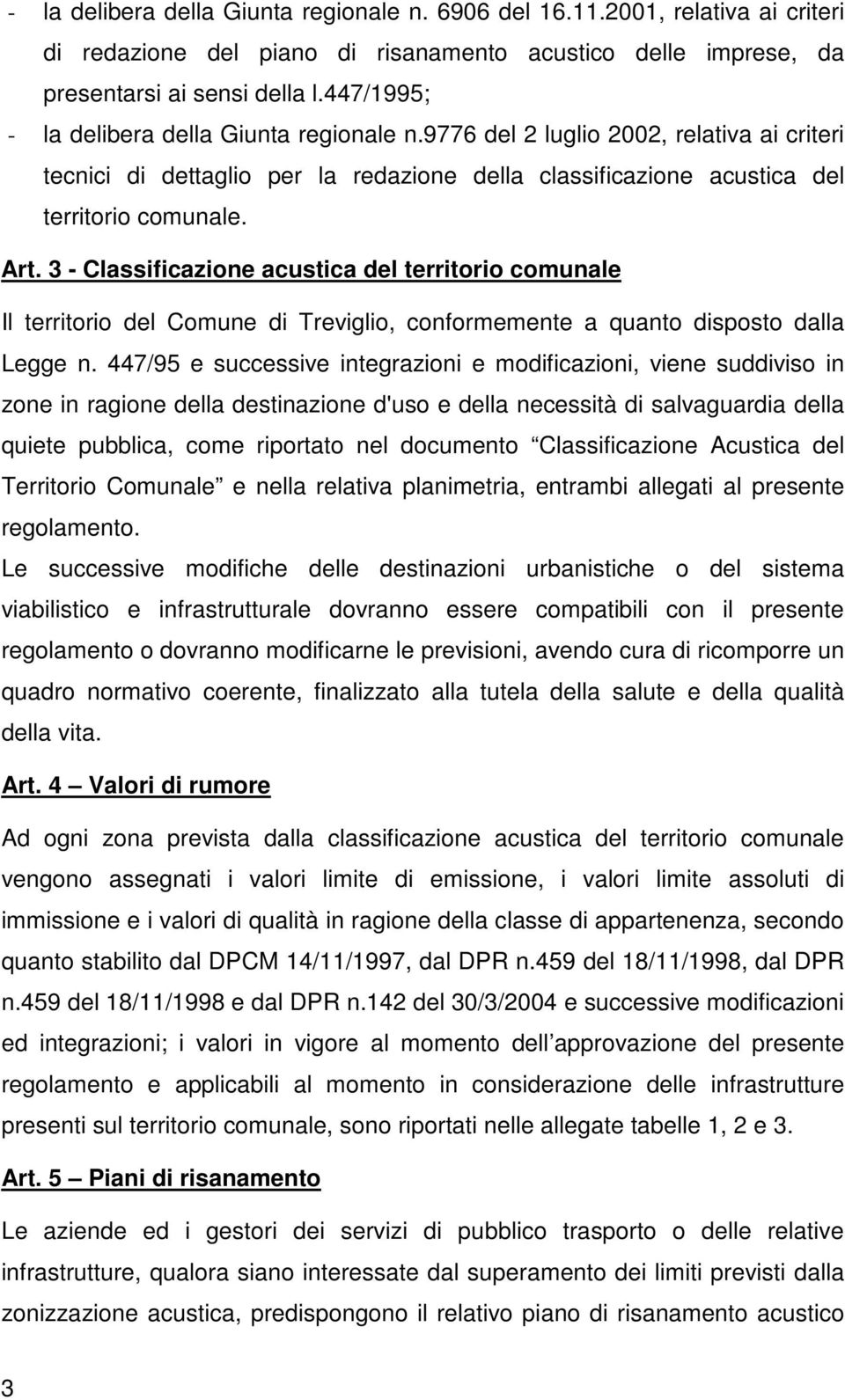 3 - Classificazione acustica del territorio comunale Il territorio del Comune di Treviglio, conformemente a quanto disposto dalla Legge n.