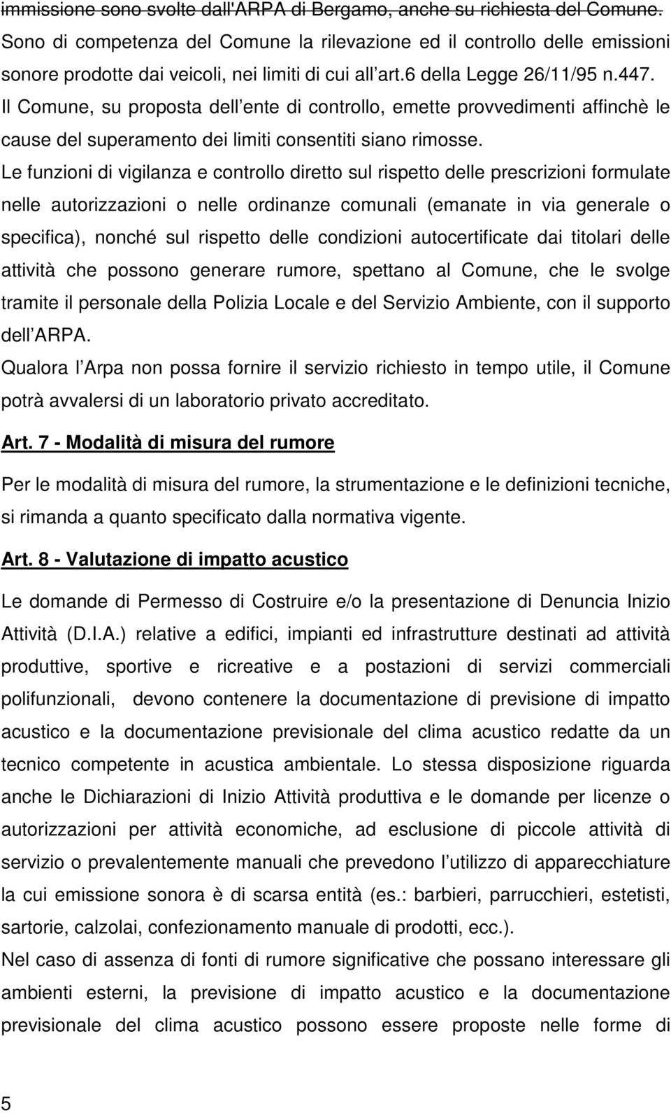 Il Comune, su proposta dell ente di controllo, emette provvedimenti affinchè le cause del superamento dei limiti consentiti siano rimosse.