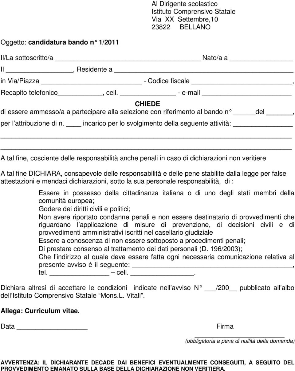 incarico per lo svolgimento della seguente attività: A tal fine, cosciente delle responsabilità anche penali in caso di dichiarazioni non veritiere A tal fine DICHIARA, consapevole delle