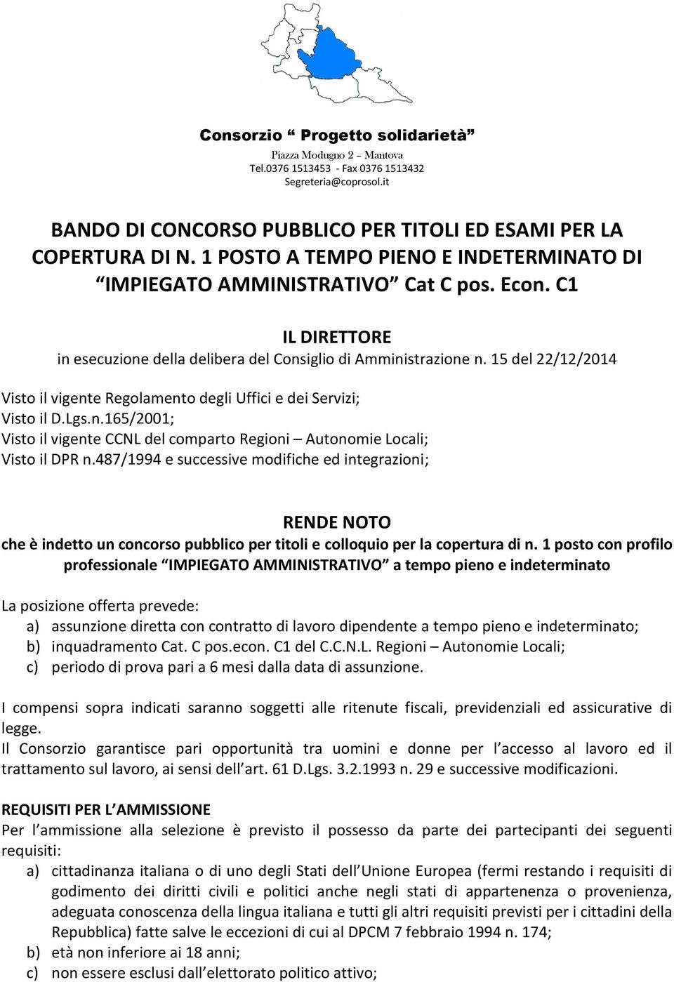 15 del 22/12/2014 Visto il vigente Regolamento degli Uffici e dei Servizi; Visto il D.Lgs.n.165/2001; Visto il vigente CCNL del comparto Regioni Autonomie Locali; Visto il DPR n.