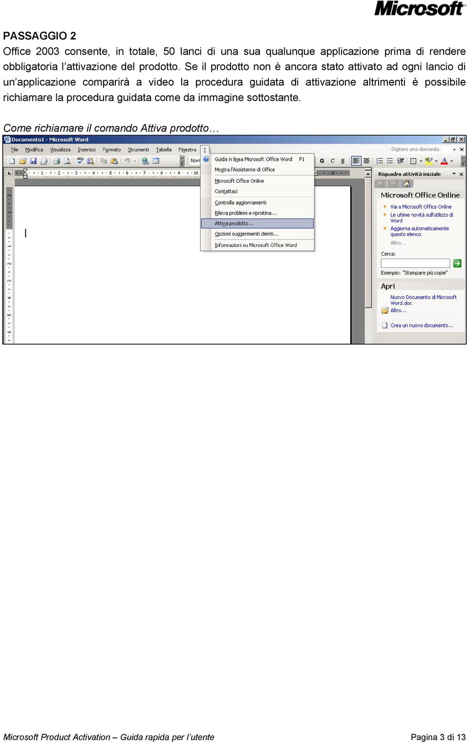 Se il prodotto non è ancora stato attivato ad ogni lancio di un applicazione comparirà a video la procedura guidata di