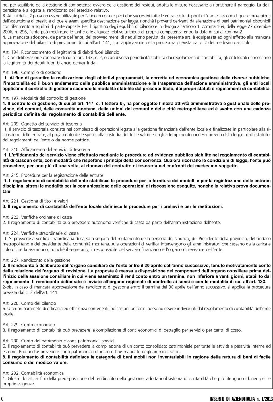 2 possono essere utilizzate per l anno in corso e per i due successivi tutte le entrate e le disponibilità, ad eccezione di quelle provenienti dall assunzione di prestiti e di quelle aventi specifica