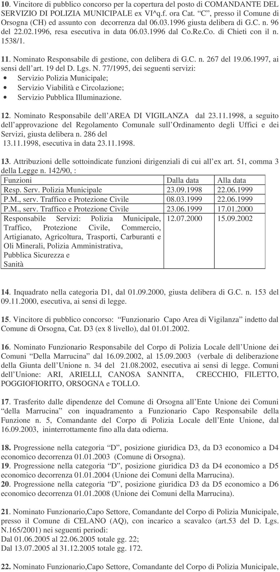 06.1997, ai sensi dell art. 19 del D. Lgs. N. 77/1995, dei seguenti servizi: Servizio Polizia Municipale; Servizio Viabilità e Circolazione; Servizio Pubblica Illuminazione. 12.