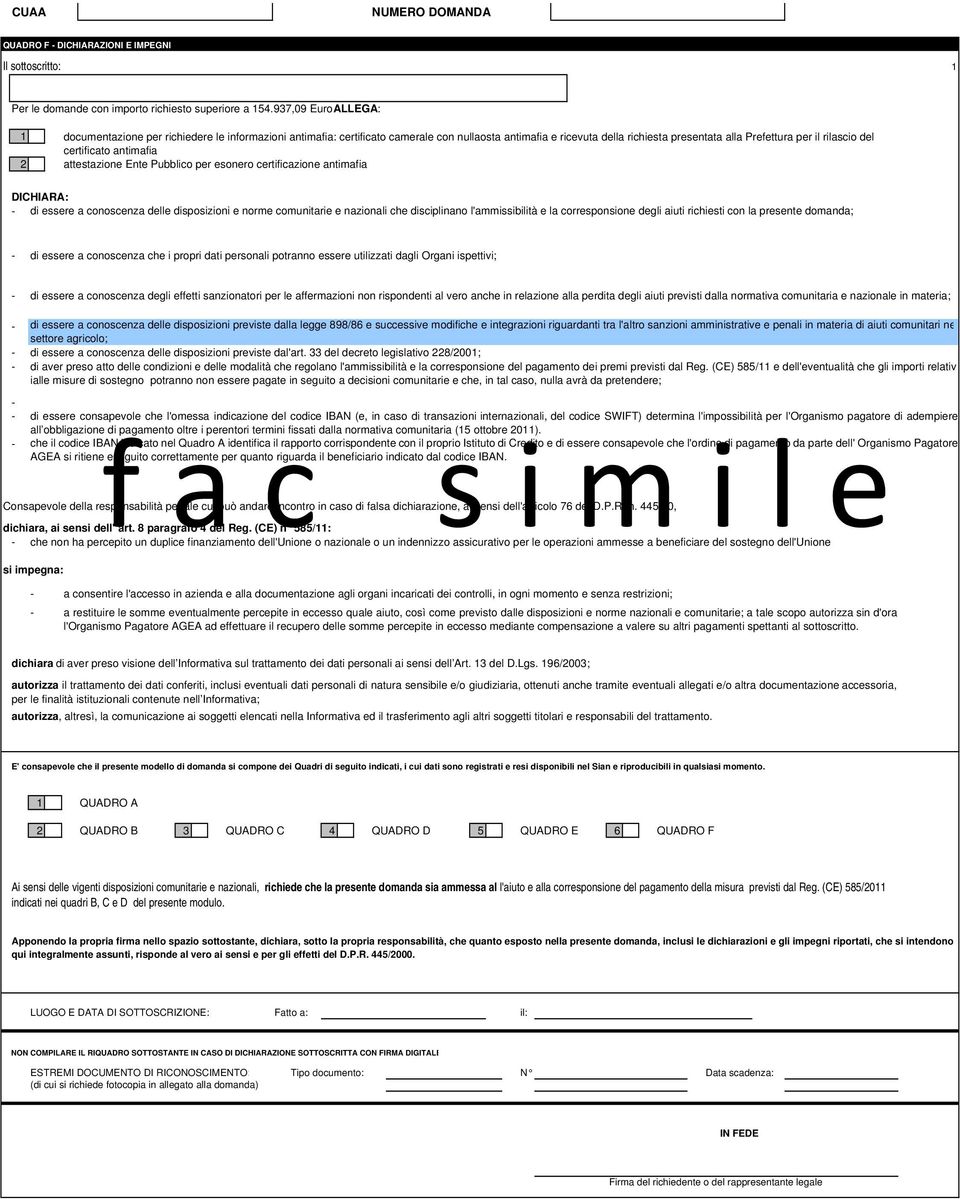 certificato antimafia 2 attestazione Ente Pubblico per esonero certificazione antimafia DICHIARA: di essere a conoscenza delle disposizioni e norme comunitarie e nazionali che disciplinano