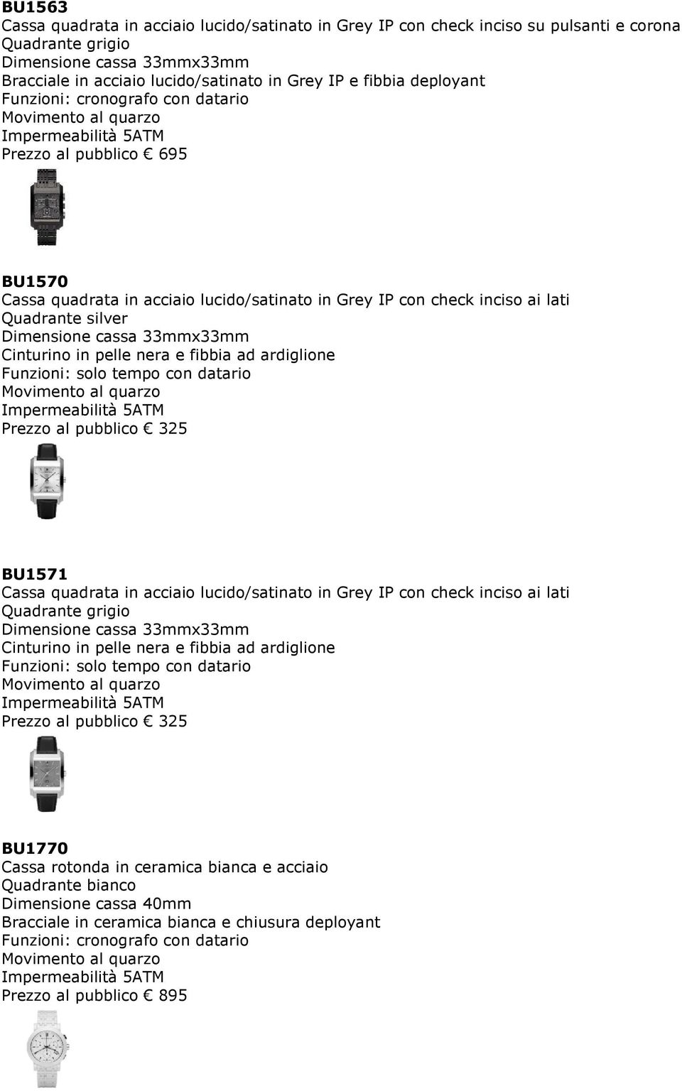 lati Prezzo al pubblico 325 BU1571 Cassa quadrata in acciaio lucido/satinato in Grey IP con check inciso ai lati Prezzo al pubblico 325