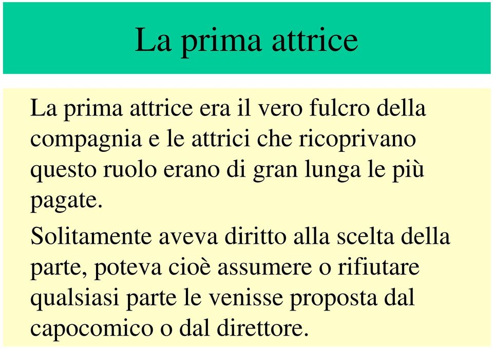 Solitamente aveva diritto alla scelta della parte, poteva cioè assumere o