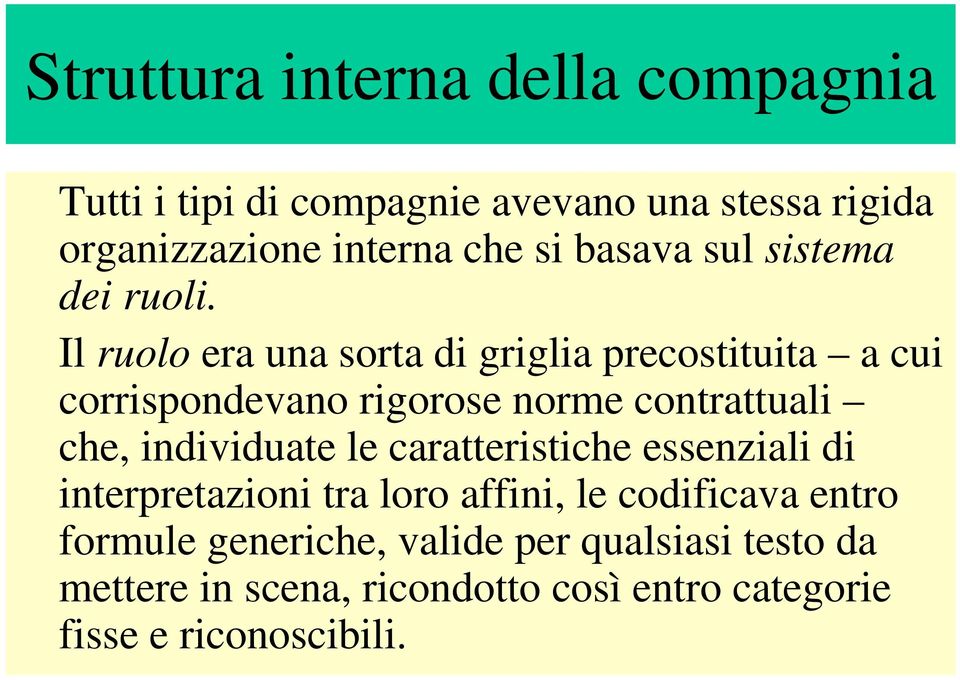 Il ruolo era una sorta di griglia precostituita a cui corrispondevano rigorose norme contrattuali che, individuate