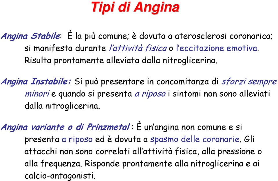 Angina Instabile: Si può presentare in concomitanza di sforzi sempre minori e quando si presenta a riposo i sintomi non sono alleviati dalla nitroglicerina.