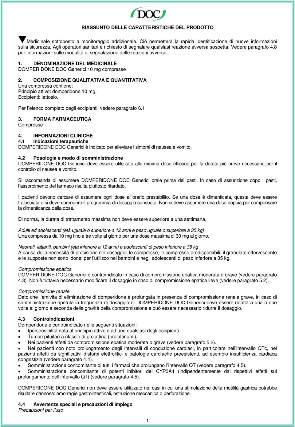 DENOMINAZIONE DEL MEDICINALE DOMPERIDONE DOC Generici 10 mg compresse 2. COMPOSIZIONE QUALITATIVA E QUANTITATIVA Una compressa contiene: Principio attivo: domperidone 10 mg. Eccipienti: lattosio.