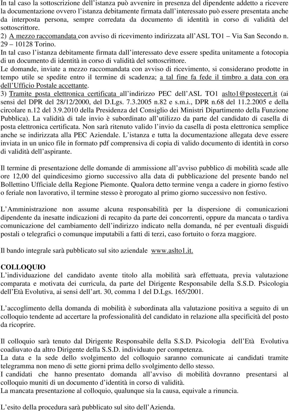 2) A mezzo raccomandata con avviso di ricevimento indirizzata all ASL TO1 Via San Secondo n. 29 10128 Torino.