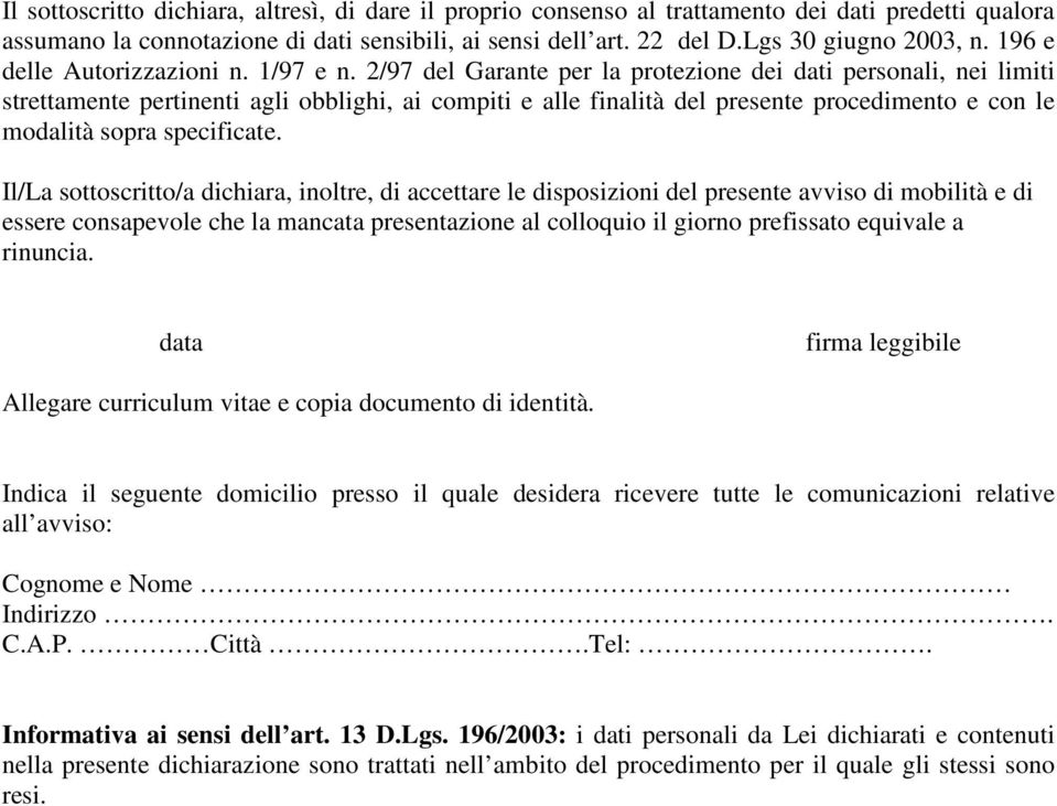 2/97 del Garante per la protezione dei dati personali, nei limiti strettamente pertinenti agli obblighi, ai compiti e alle finalità del presente procedimento e con le modalità sopra specificate.