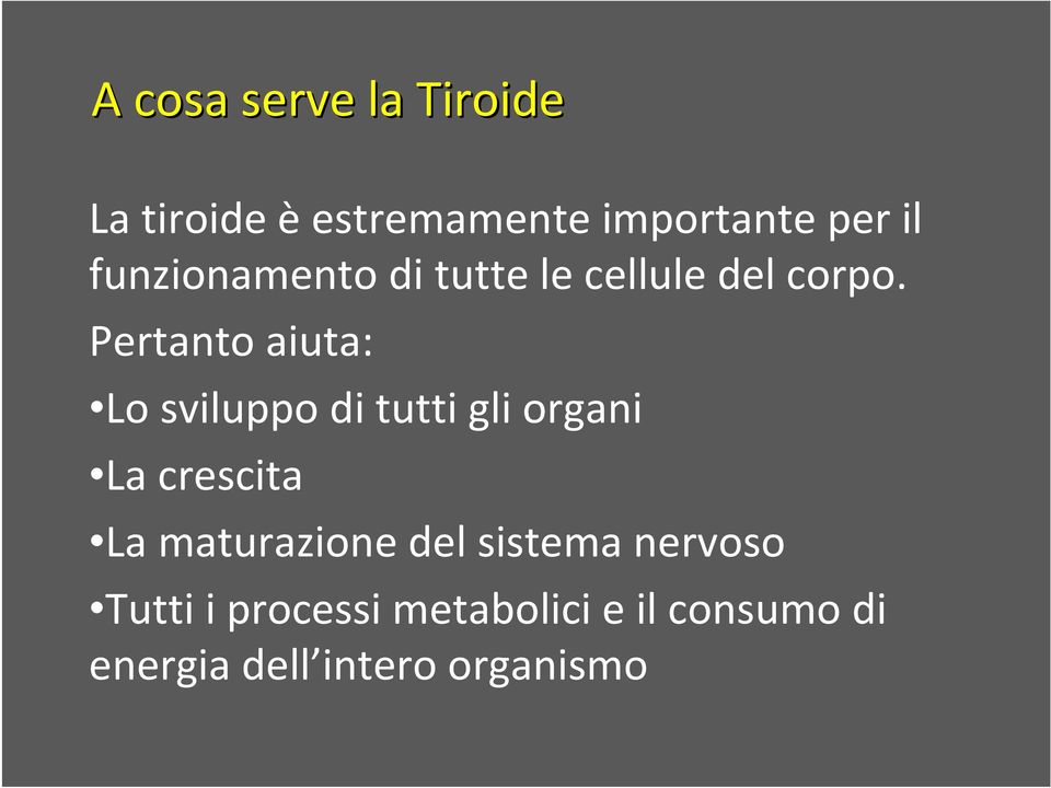 Pertanto aiuta: Lo sviluppo di tutti gli organi La crescita La