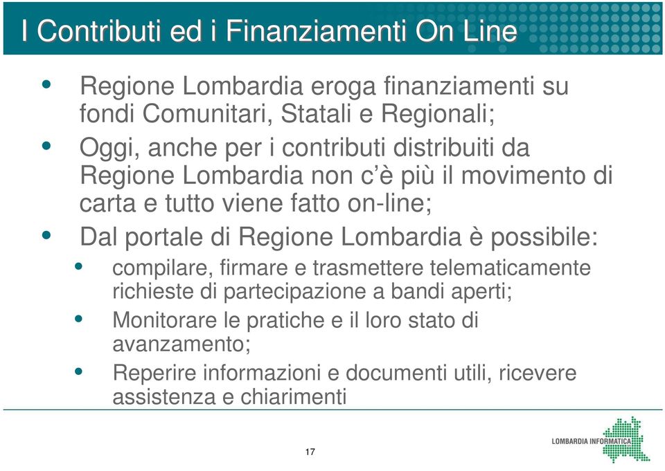 portale di Regione Lombardia è possibile: compilare, firmare e trasmettere telematicamente richieste di partecipazione a bandi