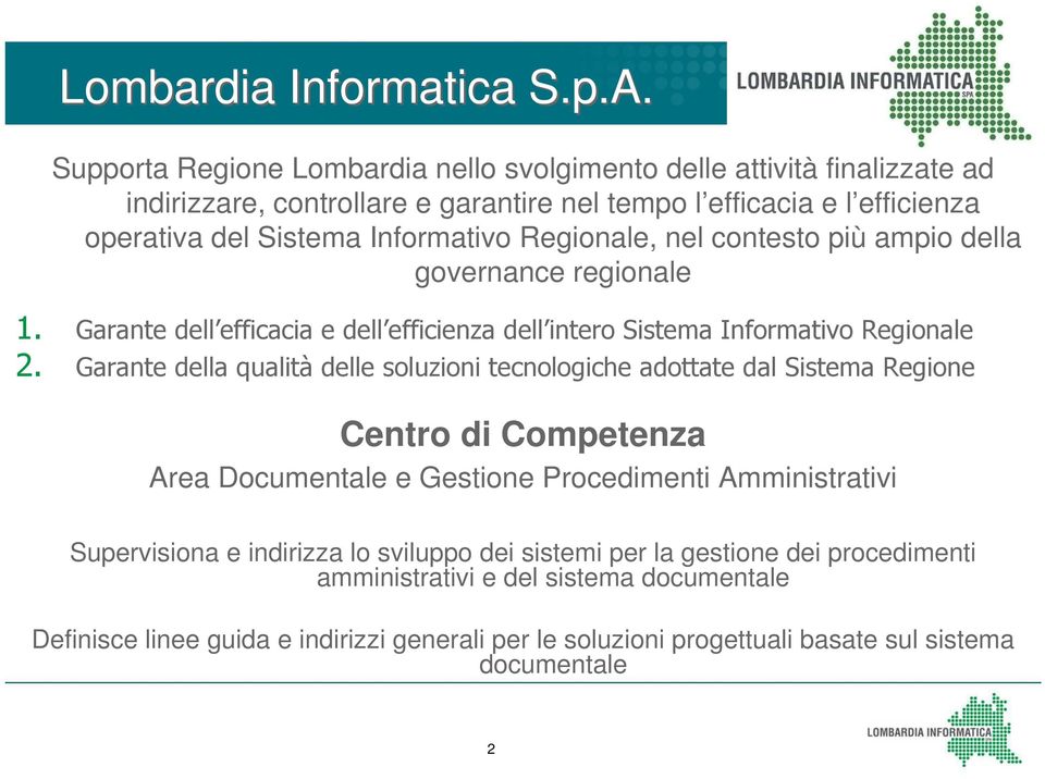 Regionale, nel contesto più ampio della governance regionale 1. Garante dell efficacia e dell efficienza dell intero Sistema Informativo Regionale 2.