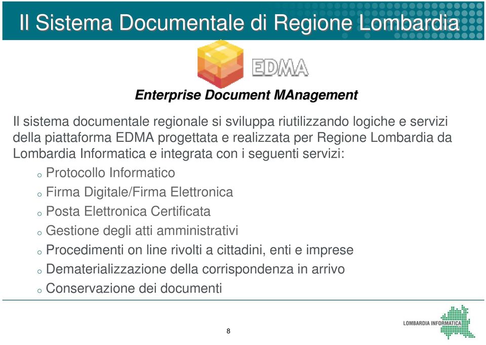 Firma Digitale/Firma Elettronica o Posta Elettronica Certificata o Gestione degli atti amministrativi o Procedimenti on line rivolti a