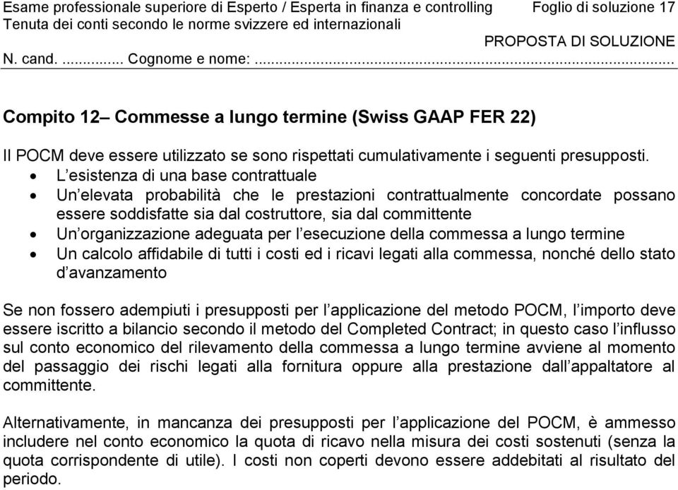 L esistenza di una base contrattuale Un elevata probabilità che le prestazioni contrattualmente concordate possano essere soddisfatte sia dal costruttore, sia dal committente Un organizzazione