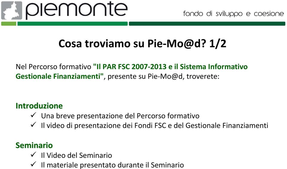 Finanziamenti", presente su Pie-Mo@d, troverete: Introduzione Una breve presentazione del