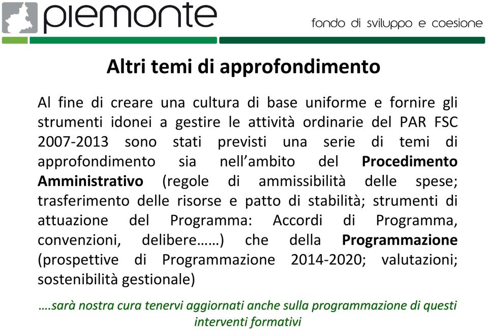 trasferimento delle risorse e patto di stabilità; strumenti di attuazione del Programma: Accordi di Programma, convenzioni, delibere ) che della Programmazione