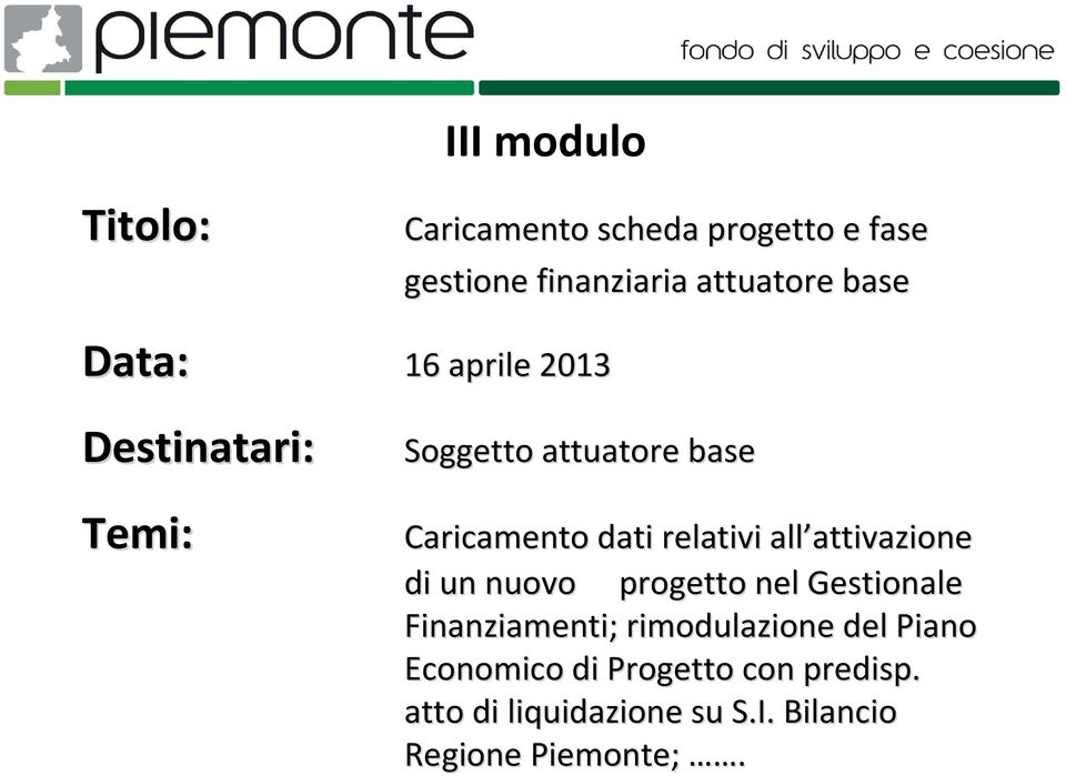 attivazione attivazione di un nuovo progetto nel Gestionale Finanziamenti; rimodulazione del