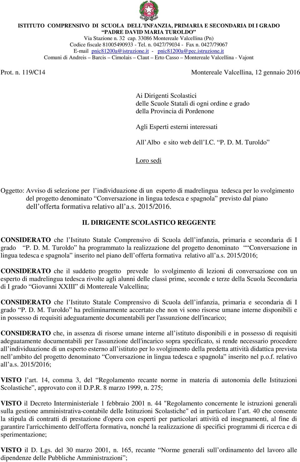 119/C14 Montereale Valcellina, 12 gennaio 2016 Ai Dirigenti Scolastici delle Scuole Statali di ogni ordine e grado della Provincia di Pordenone Agli Esperti esterni interessati All Albo e sito web