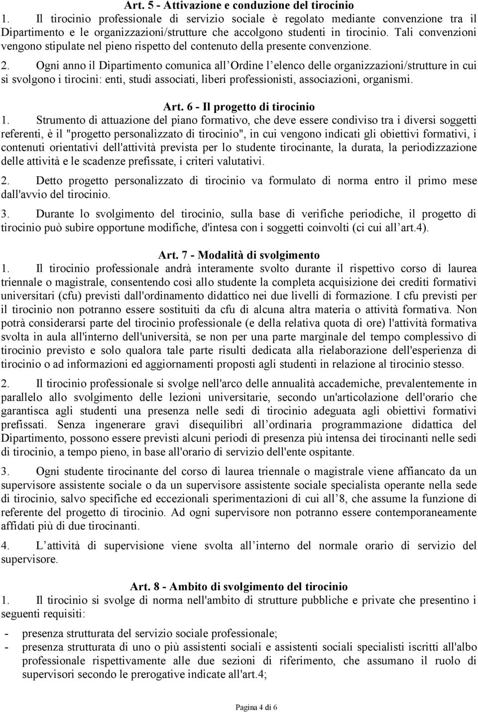 Tali convenzioni vengono stipulate nel pieno rispetto del contenuto della presente convenzione. 2.