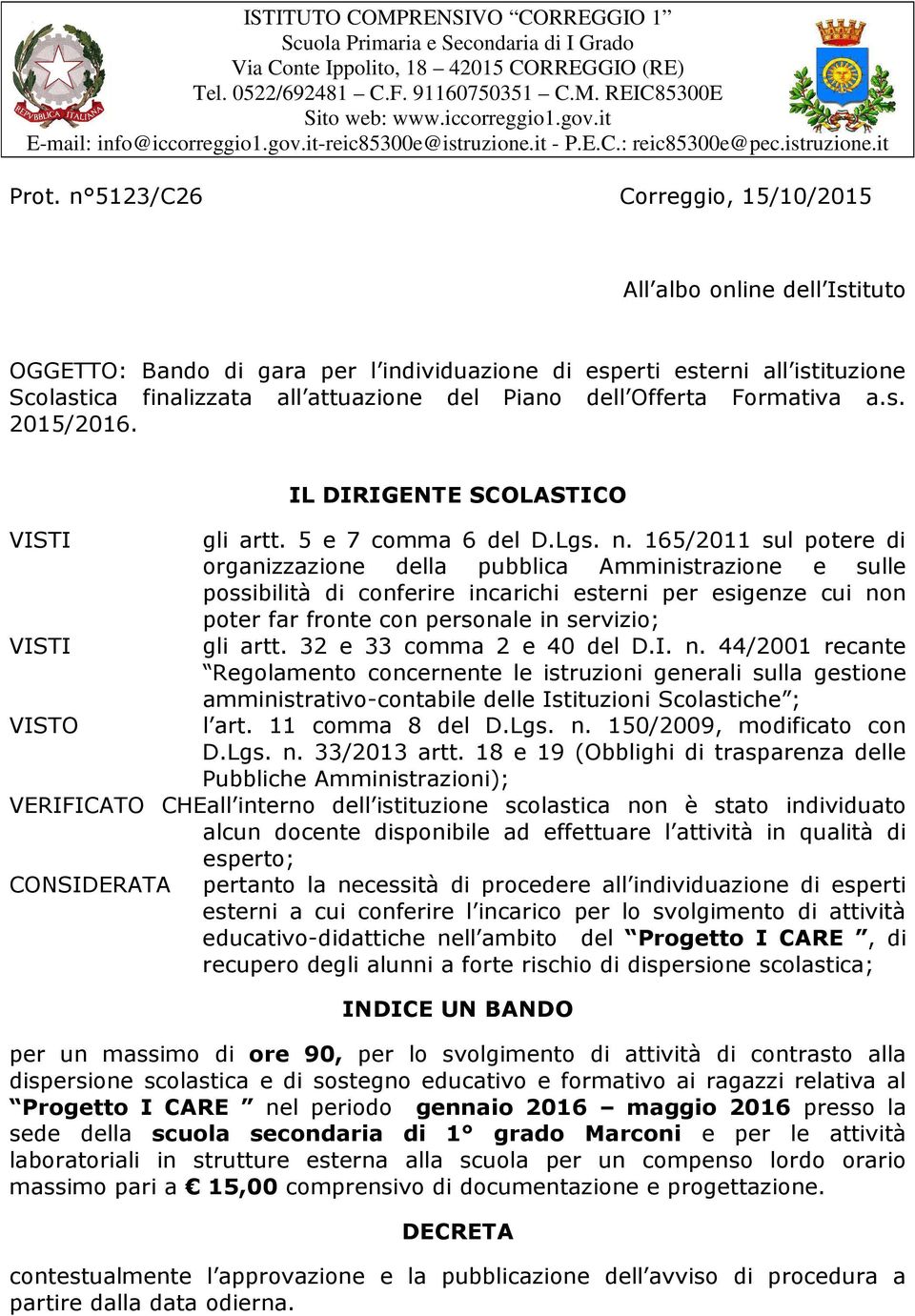 n 5123/C26 Correggio, 15/10/2015 All albo online dell Istituto OGGETTO: Bando di gara per l individuazione di esperti esterni all istituzione Scolastica finalizzata all attuazione del Piano dell