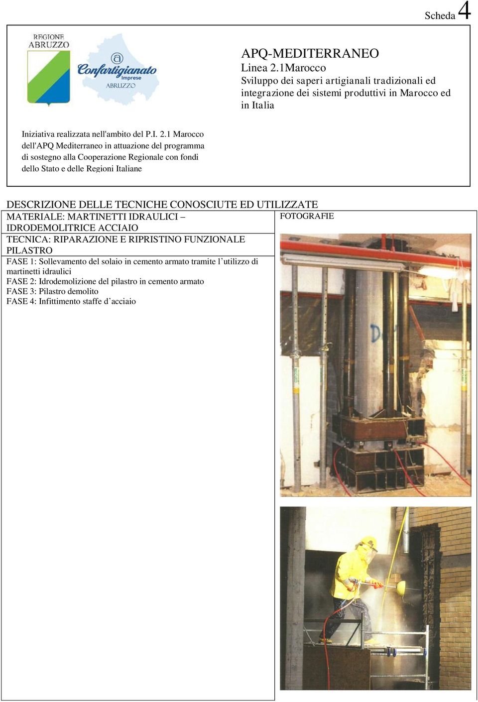 1 Marocco dell'apq Mediterraneo in attuazione del programma di sostegno alla Cooperazione Regionale con fondi dello Stato e delle Regioni Italiane DESCRIZIONE DELLE TECNICHE