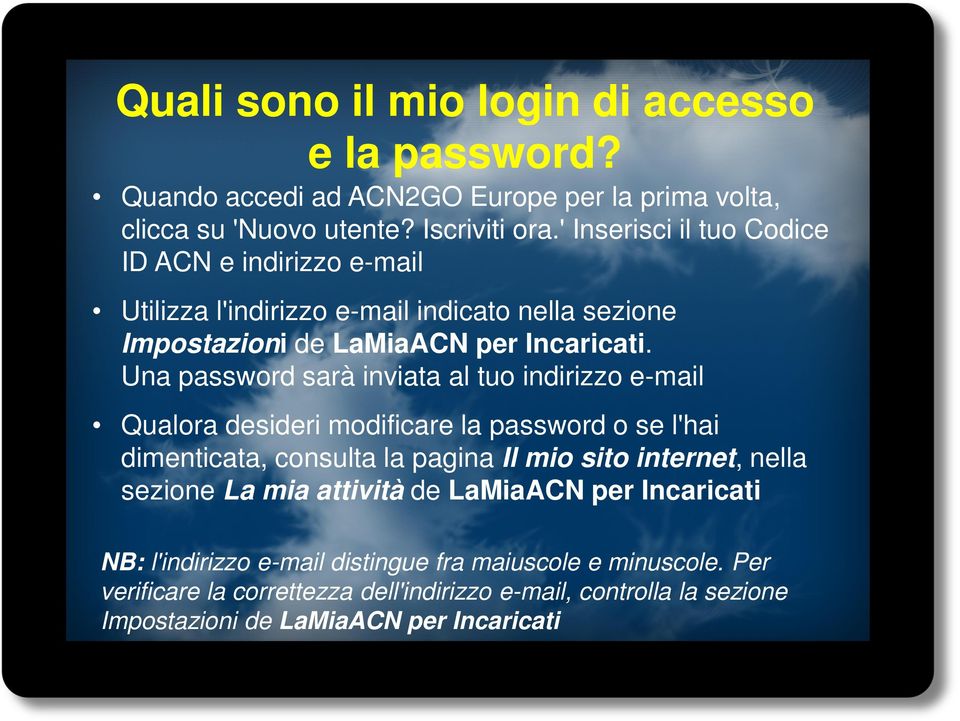 Una password sarà inviata al tuo indirizzo e-mail Qualora desideri modificare la password o se l'hai dimenticata, consulta la pagina Il mio sito internet, nella