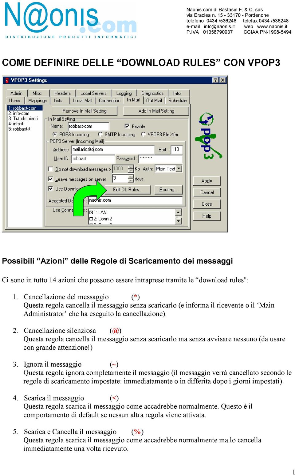 Cancellazione silenziosa (@) Questa regola cancella il messaggio senza scaricarlo ma senza avvisare nessuno (da usare con grande attenzione!) 3.