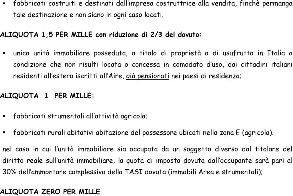 uso, dai cittadini italiani residenti all estero iscritti all Aire, già pensionati nei paesi di residenza; ALIQUOTA 1 PER MILLE: fabbricati strumentali all attività agricola; fabbricati rurali