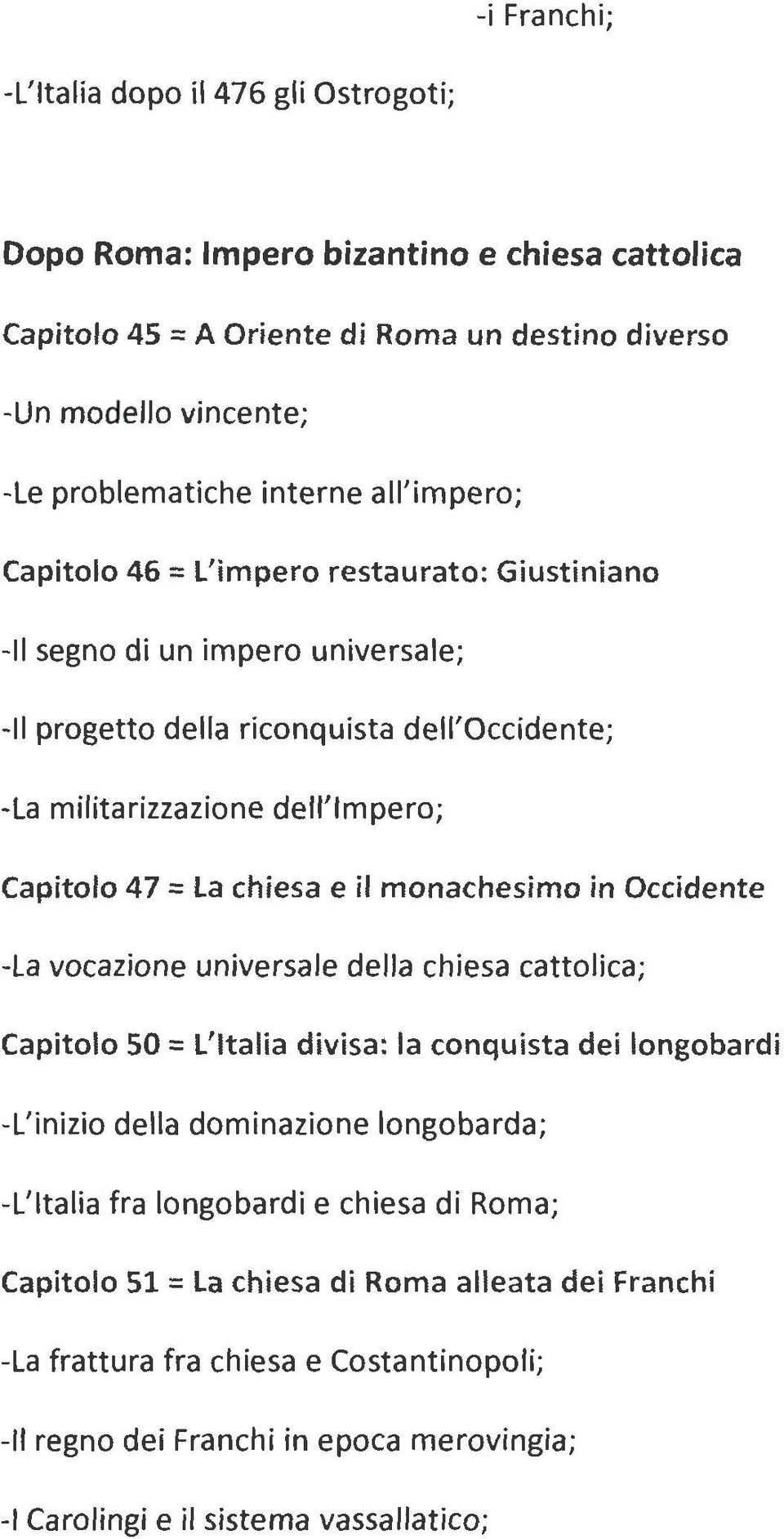 chiesa e il monachesimo in Occidente -La vocazione universale della chiesa cattolica; Capitolo 50 =L'Italia divisa: la conquista dei longobardi -L'inizio della dominazione longobarda; -L' Italia