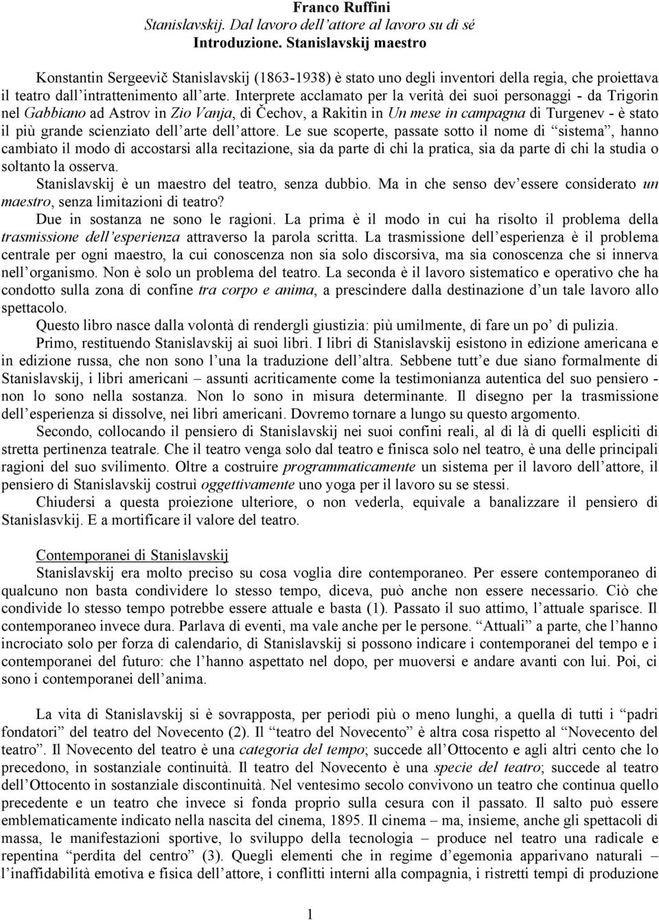 Interprete acclamato per la verità dei suoi personaggi - da Trigorin nel Gabbiano ad Astrov in Zio Vanja, di Čechov, a Rakitin in Un mese in campagna di Turgenev - è stato il più grande scienziato