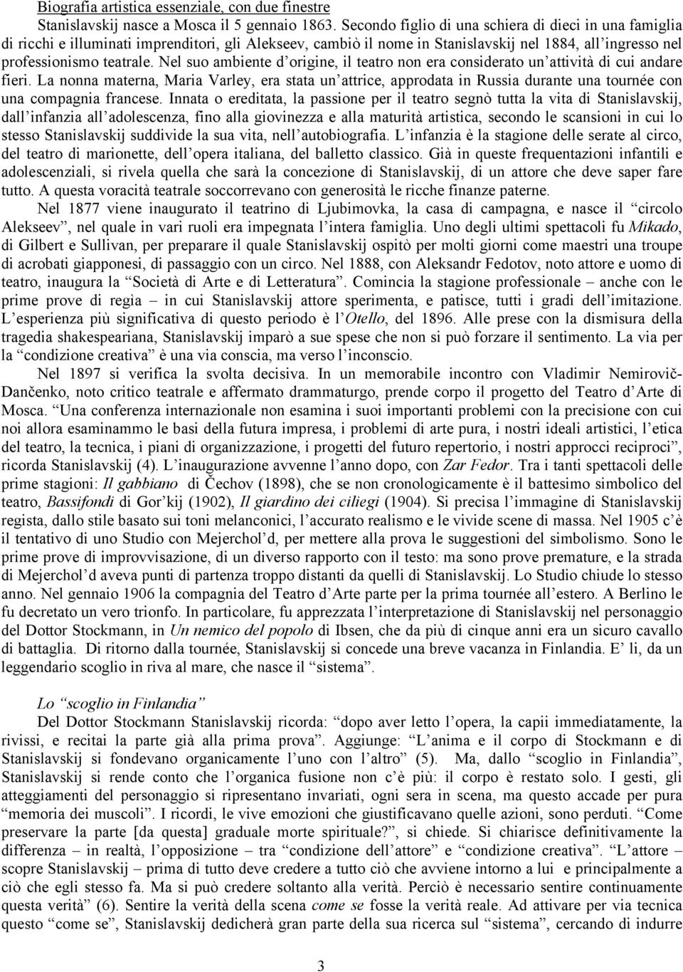 Nel suo ambiente d origine, il teatro non era considerato un attività di cui andare fieri.