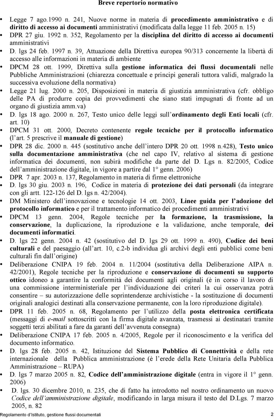 39, Attuazione della Direttiva europea 90/313 concernente la libertà di accesso alle informazioni in materia di ambiente DPCM 28 ott.