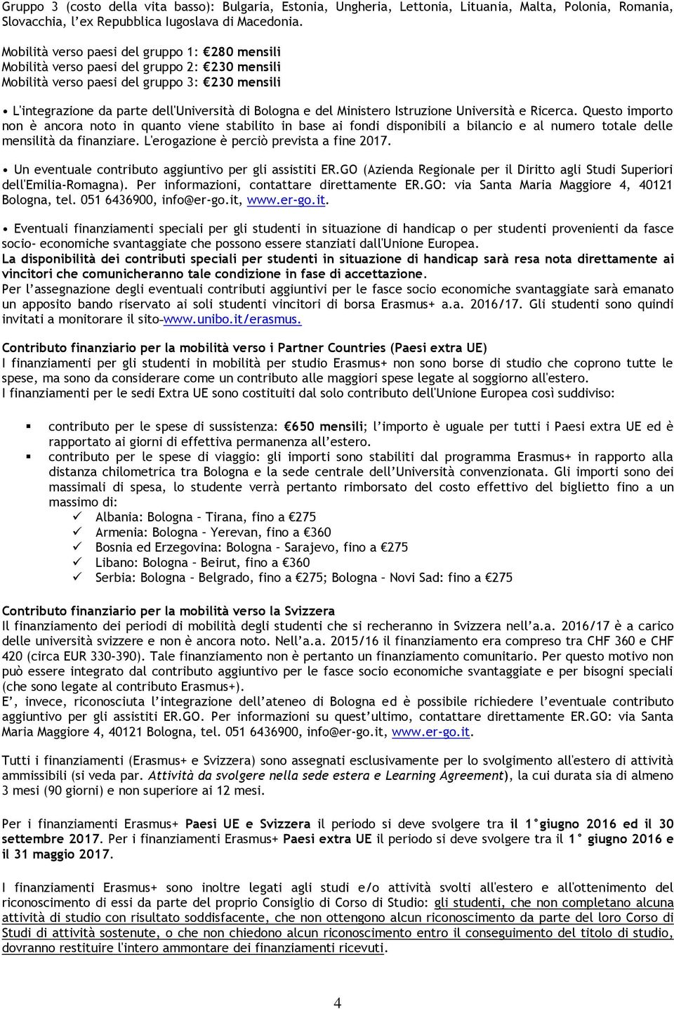 Ministero Istruzione Università e Ricerca. Questo importo non è ancora noto in quanto viene stabilito in base ai fondi disponibili a bilancio e al numero totale delle mensilità da finanziare.