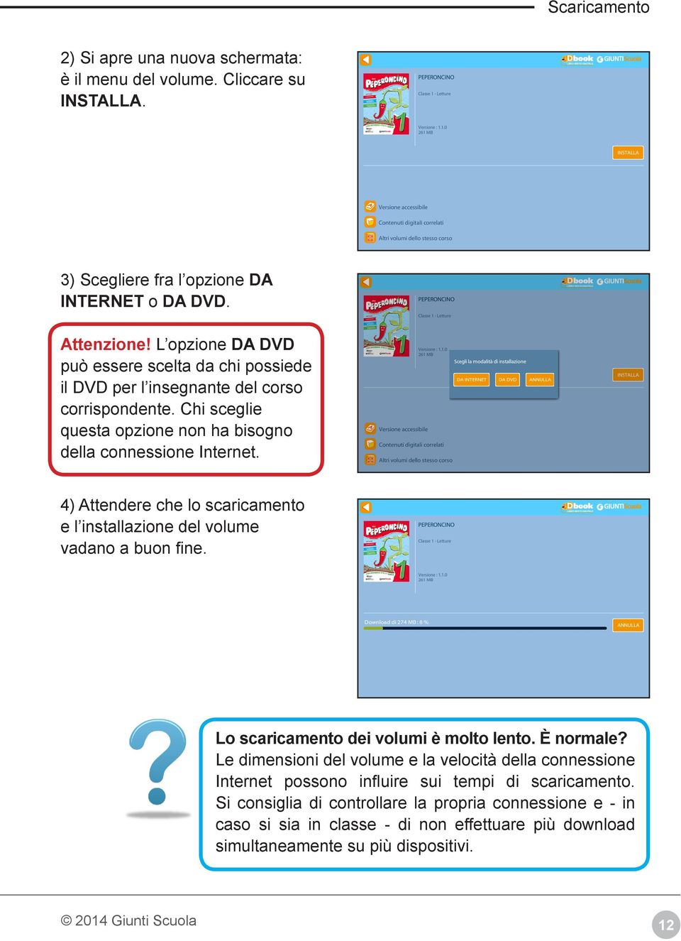 4) Attendere che lo scaricamento e l installazione del volume vadano a buon fine. Lo scaricamento dei volumi è molto lento. È normale?