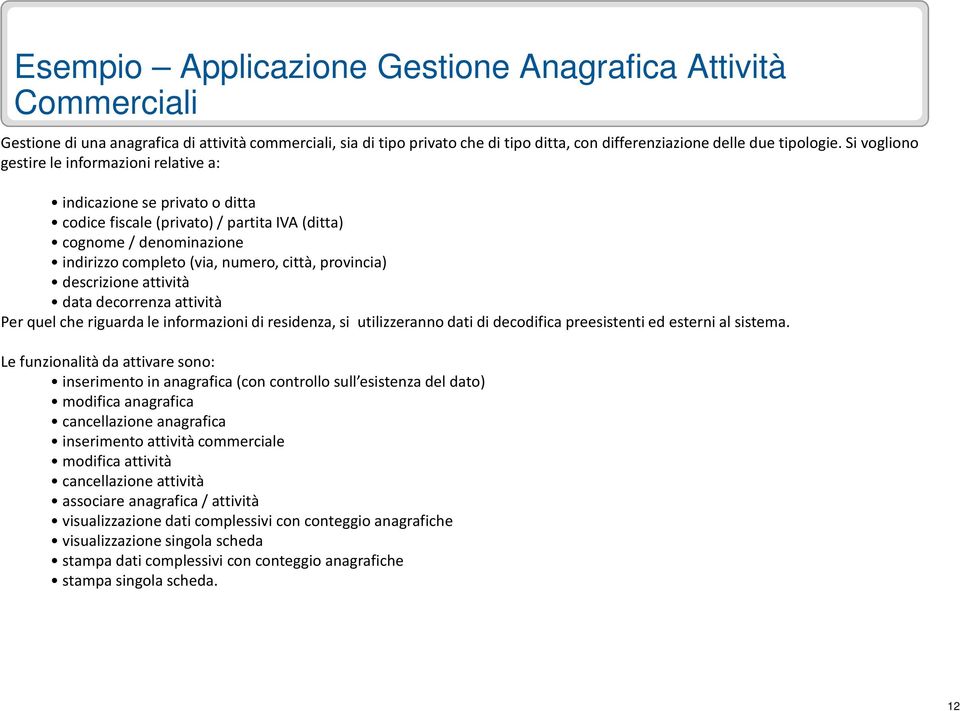 descrizione attività data decorrenza attività Per quel che riguarda le informazioni di residenza, si utilizzeranno dati di decodifica preesistenti ed esterni al sistema.