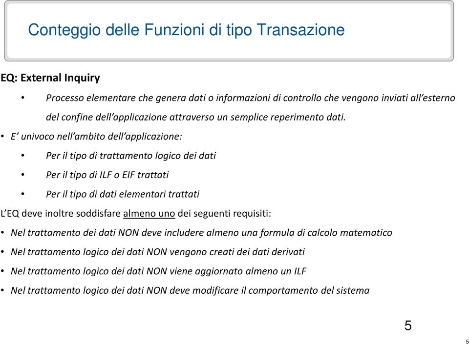 E univoco nell ambito dell applicazione: Per il tipo di trattamento logico dei dati Per il tipo di ILF o EIF trattati Per il tipo di dati elementari trattati L EQ deve inoltre soddisfare