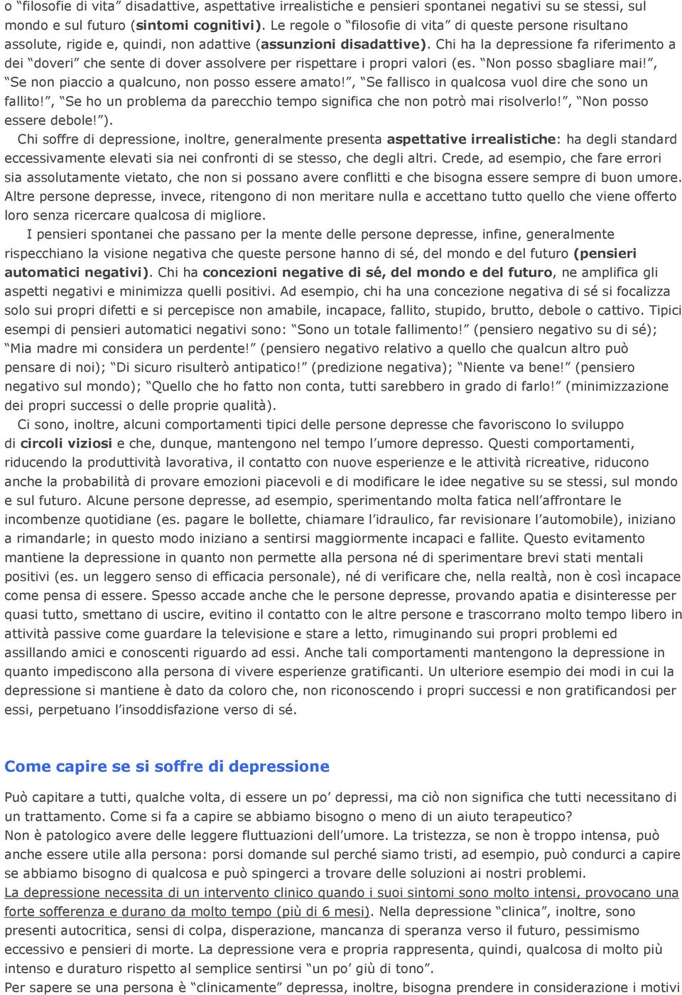 Chi ha la depressione fa riferimento a dei doveri che sente di dover assolvere per rispettare i propri valori (es. Non posso sbagliare mai!, Se non piaccio a qualcuno, non posso essere amato!