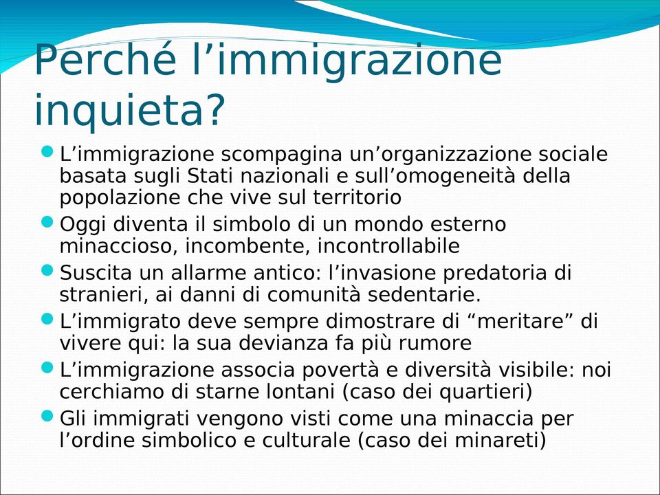 simbolo di un mondo esterno minaccioso, incombente, incontrollabile Suscita un allarme antico: l invasione predatoria di stranieri, ai danni di comunità