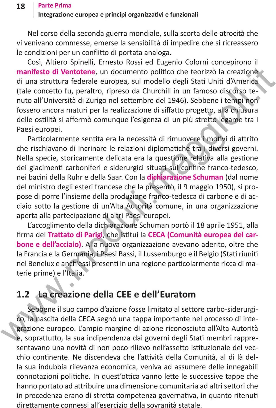 Così, Altiero Spinelli, Ernesto Rossi ed Eugenio Colorni concepirono il manifesto di Ventotene, un documento politico che teorizzò la creazione di una struttura federale europea, sul modello degli