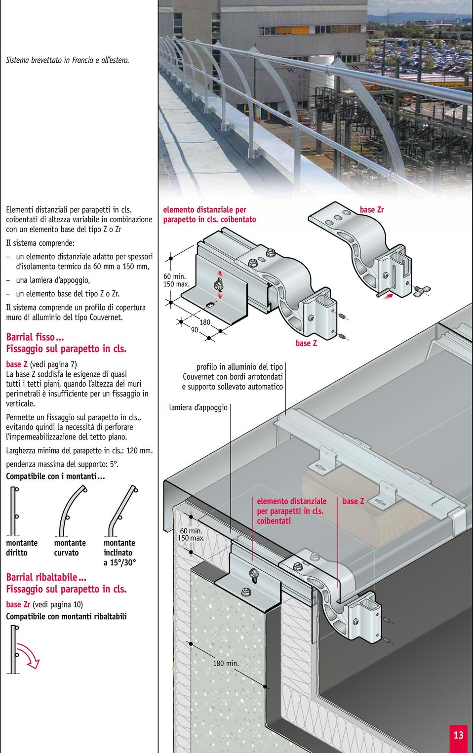 coibentato base Zr Il sistema comprende: un elemento distanziale adatto per spessori d isolamento termico da 60 mm a 150 mm, una lamiera d appoggio, un elemento base del tipo Z o Zr.