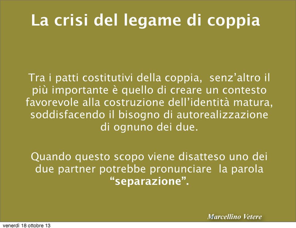 matura, soddisfacendo il bisogno di autorealizzazione di ognuno dei due.