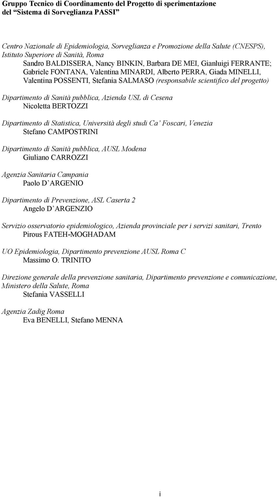 (responsabile scientifico del progetto) Dipartimento di Sanità pubblica, Azienda USL di Cesena Nicoletta BERTOZZI Dipartimento di Statistica, Università degli studi Ca Foscari, Venezia Stefano