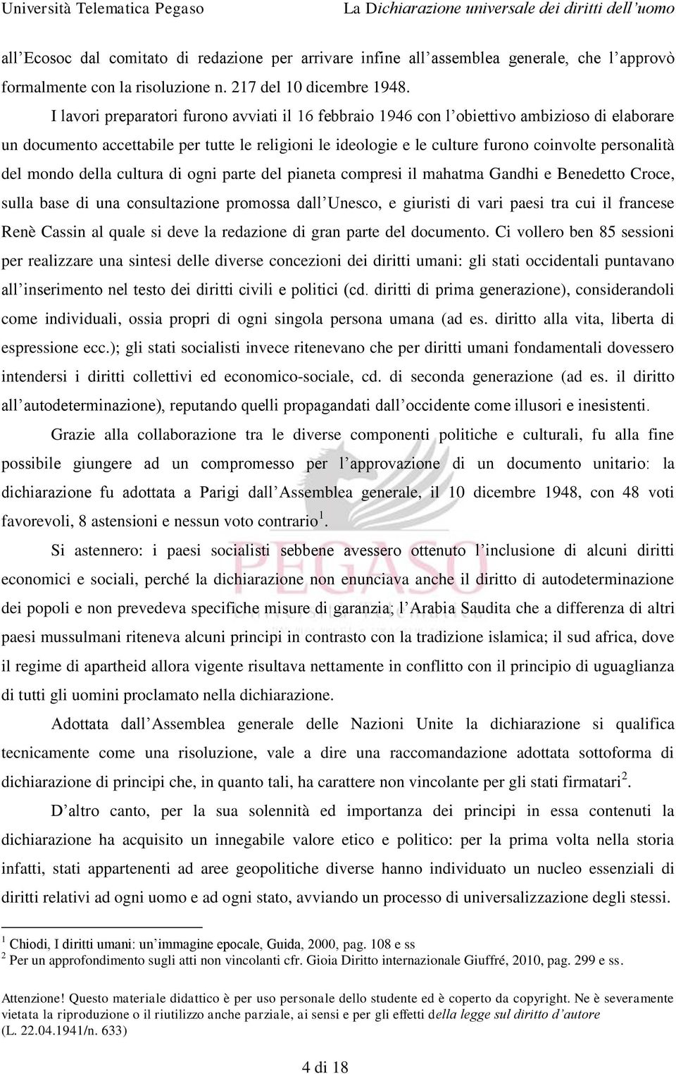 del mondo della cultura di ogni parte del pianeta compresi il mahatma Gandhi e Benedetto Croce, sulla base di una consultazione promossa dall Unesco, e giuristi di vari paesi tra cui il francese Renè