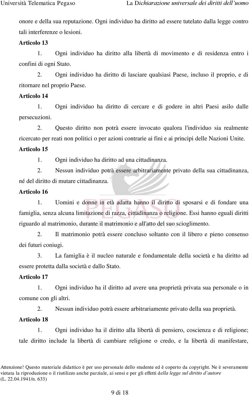 Ogni individuo ha diritto di lasciare qualsiasi Paese, incluso il proprio, e di ritornare nel proprio Paese. Articolo 14 1.