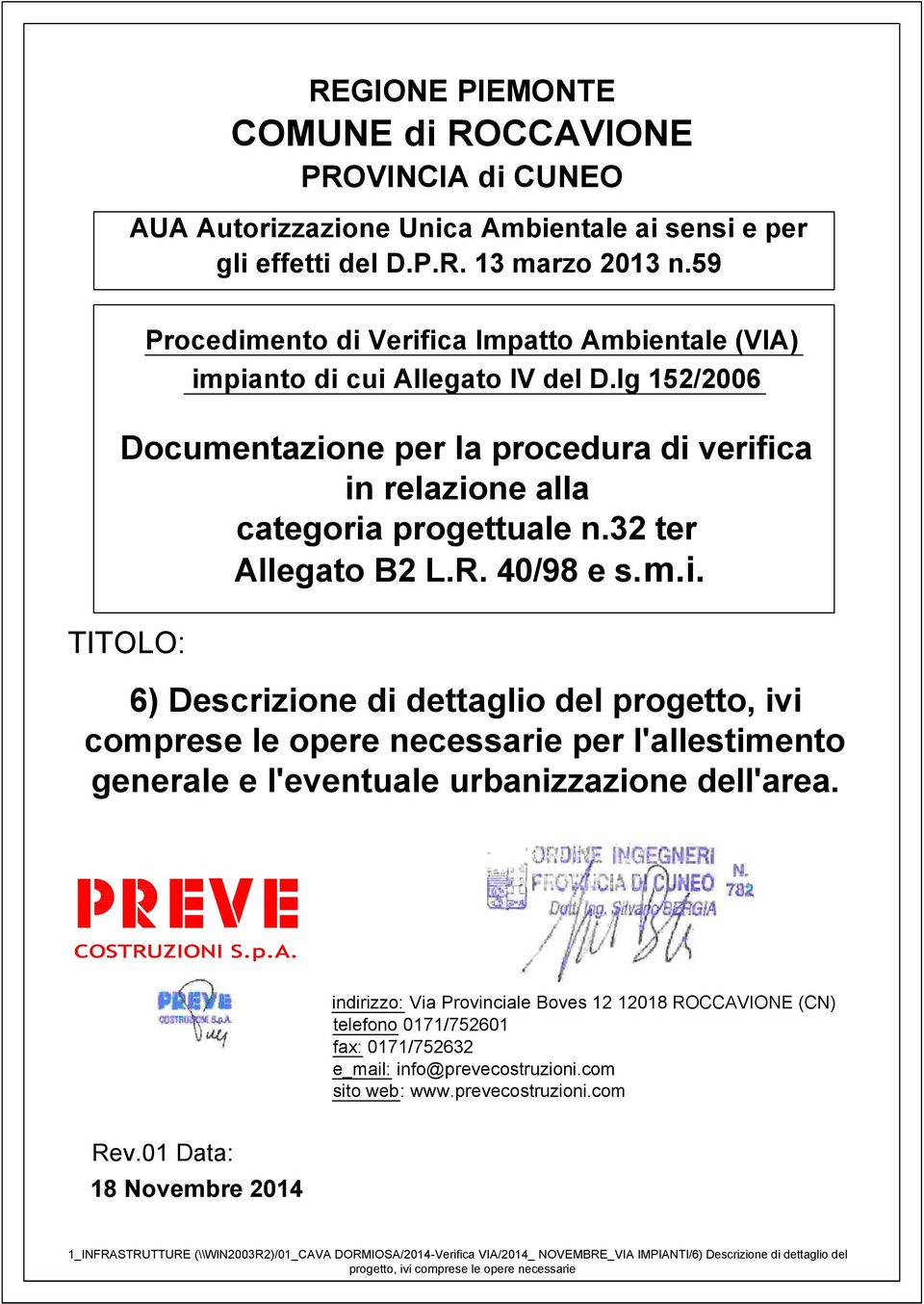 32 ter Allegato B2 L.R. 40/98 e s.m.i. 6) Descrizione di dettaglio del progetto, ivi comprese le opere necessarie per l'allestimento generale e l'eventuale urbanizzazione dell'area.